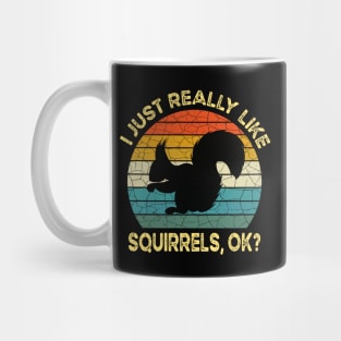 Funny I Just Really Like Squirrels OK, Funny Squirrel Mug